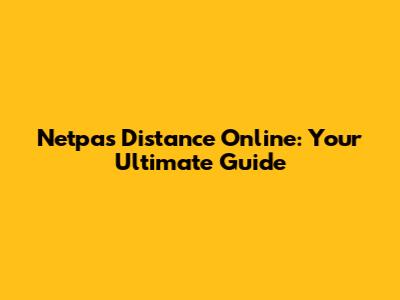 Netpas Distance Online: Your Ultimate Guide