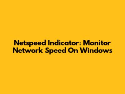 Netspeed Indicator: Monitor Network Speed On Windows