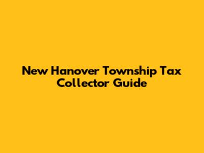 New Hanover Township Tax Collector Guide