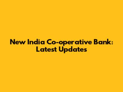 New India Co-operative Bank: Latest Updates