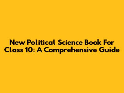 New Political Science Book For Class 10: A Comprehensive Guide