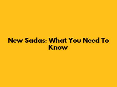 New Sadas: What You Need To Know