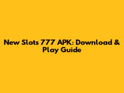 New Slots 777 APK: Download & Play Guide