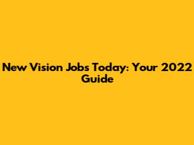 New Vision Jobs Today: Your 2022 Guide
