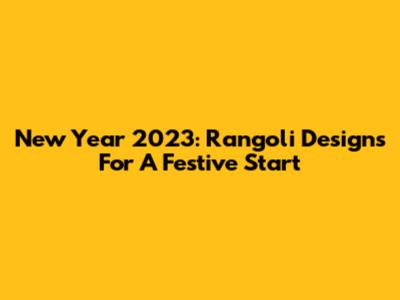 New Year 2023: Rangoli Designs For A Festive Start