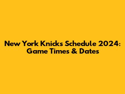 New York Knicks Schedule 2024: Game Times & Dates