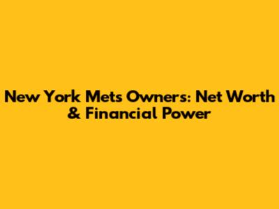 New York Mets Owners: Net Worth & Financial Power