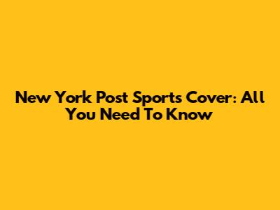 New York Post Sports Cover: All You Need To Know