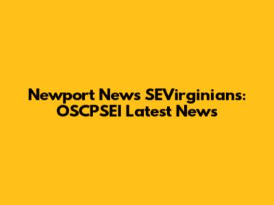 Newport News SEVirginians: OSCPSEI Latest News