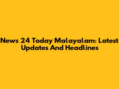 News 24 Today Malayalam: Latest Updates And Headlines