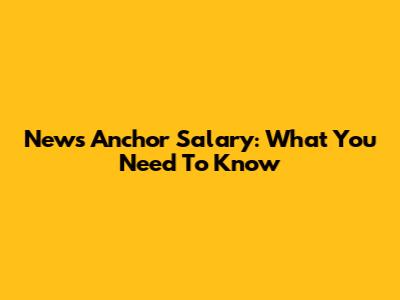News Anchor Salary: What You Need To Know