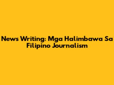 News Writing: Mga Halimbawa Sa Filipino Journalism