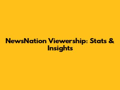 NewsNation Viewership: Stats & Insights