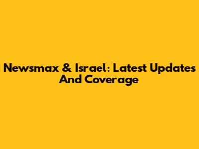 Newsmax & Israel: Latest Updates And Coverage