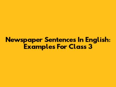 Newspaper Sentences In English: Examples For Class 3