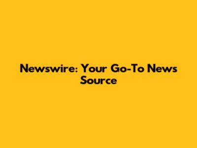 Newswire: Your Go-To News Source