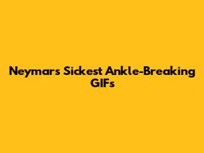 Neymar's Sickest Ankle-Breaking GIFs