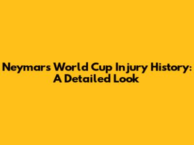 Neymar's World Cup Injury History: A Detailed Look