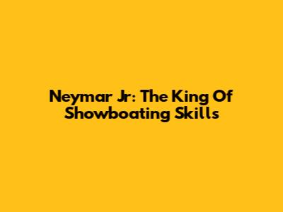 Neymar Jr: The King Of Showboating Skills