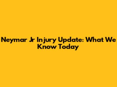 Neymar Jr Injury Update: What We Know Today
