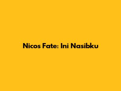 Nico's Fate: "Ini Nasibku"