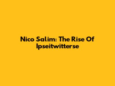 Nico Salim: The Rise Of Ipseitwitterse