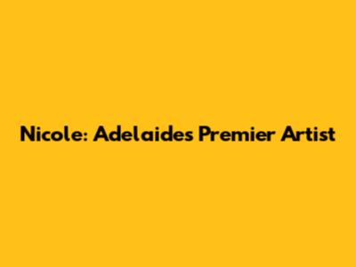 Nicole: Adelaide's Premier Artist