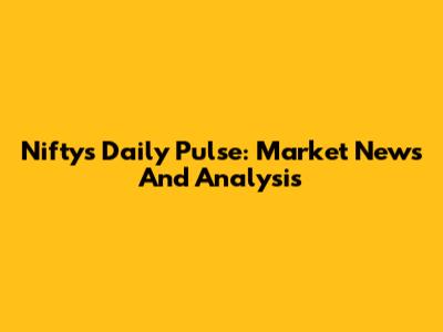 Nifty's Daily Pulse: Market News And Analysis
