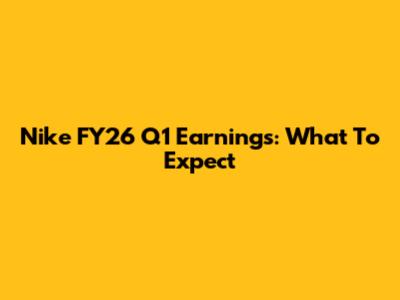 Nike FY26 Q1 Earnings: What To Expect