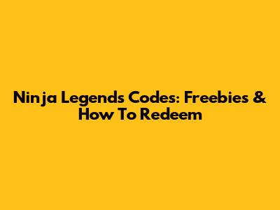 Ninja Legends Codes: Freebies & How To Redeem
