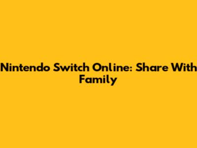 Nintendo Switch Online: Share With Family