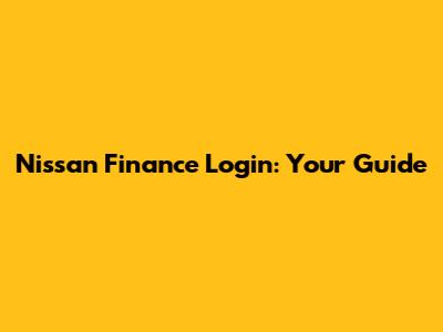 Nissan Finance Login: Your Guide