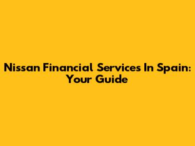 Nissan Financial Services In Spain: Your Guide
