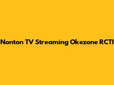 Nonton TV Streaming Okezone RCTI