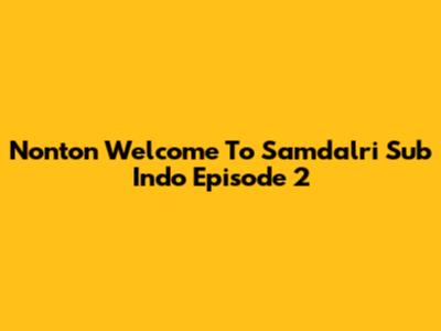Nonton Welcome To Samdalri Sub Indo Episode 2