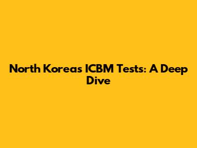 North Korea's ICBM Tests: A Deep Dive