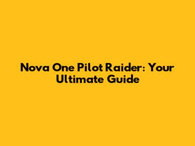 Nova One Pilot Raider: Your Ultimate Guide