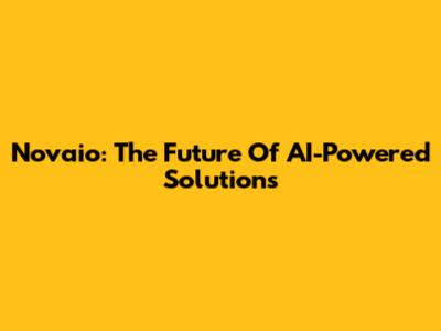Novaio: The Future Of AI-Powered Solutions