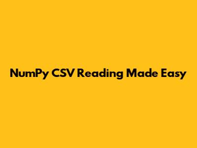 NumPy CSV Reading Made Easy