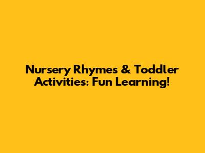 Nursery Rhymes & Toddler Activities: Fun Learning!