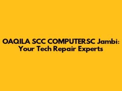 OAQILA SCC COMPUTERSC Jambi: Your Tech Repair Experts