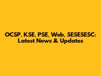 OCSP, KSE, PSE, Web, SESESESC: Latest News & Updates