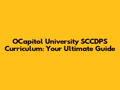 OCapitol University SCCDPS Curriculum: Your Ultimate Guide