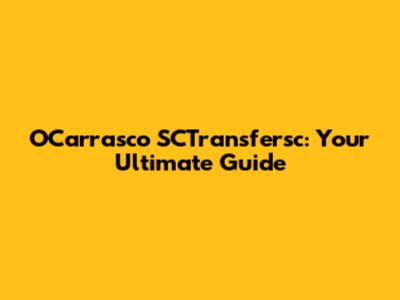 OCarrasco SCTransfersc: Your Ultimate Guide