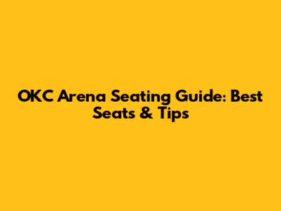 OKC Arena Seating Guide: Best Seats & Tips