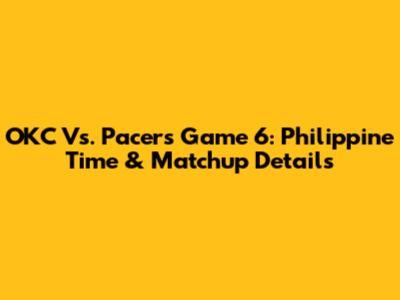 OKC Vs. Pacers Game 6: Philippine Time & Matchup Details