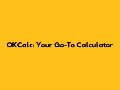 OKCalc: Your Go-To Calculator