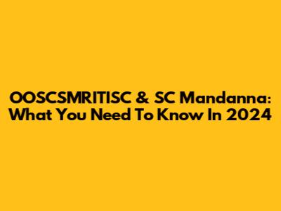 OOSCSMRITISC & SC Mandanna: What You Need To Know In 2024