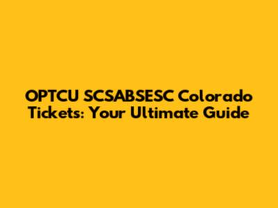 OPTCU SCSABSESC Colorado Tickets: Your Ultimate Guide