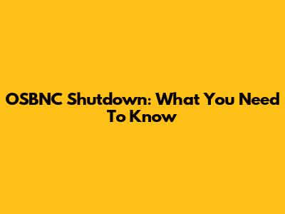 OSBNC Shutdown: What You Need To Know